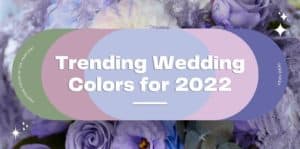 Trendy wedding color palettes for 2022