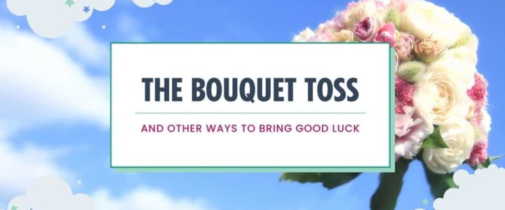Bouquet toss and other ways to bring good luck to your weddings