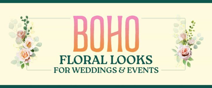 Boho floral looks for weddings and events