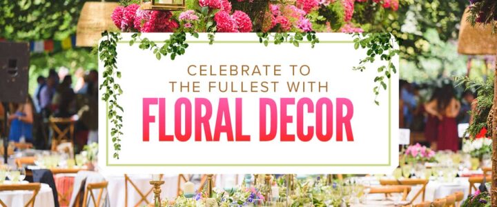Celebrate to the fullest with floral decor