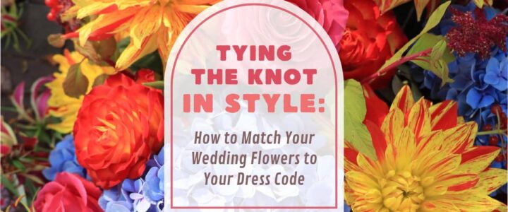 Tips from the Experts: How to Coordinate Your Wedding Blooms & Dress Code Tying the knot in style: how to match your wedding flowers to your dress code