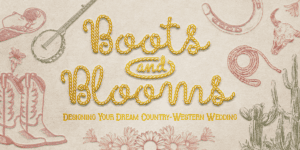 Boots and Blooms. How to pull off a country-western wedding.