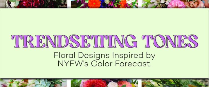 Fashion Meets Florals with These Trending Color Palettes Straight from NYFW Trendsetting Tones