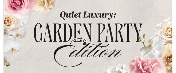 Quiet Luxury Through the Eras: The Ultimate Guide to Garden Party Chic quiet luxury garden party edition